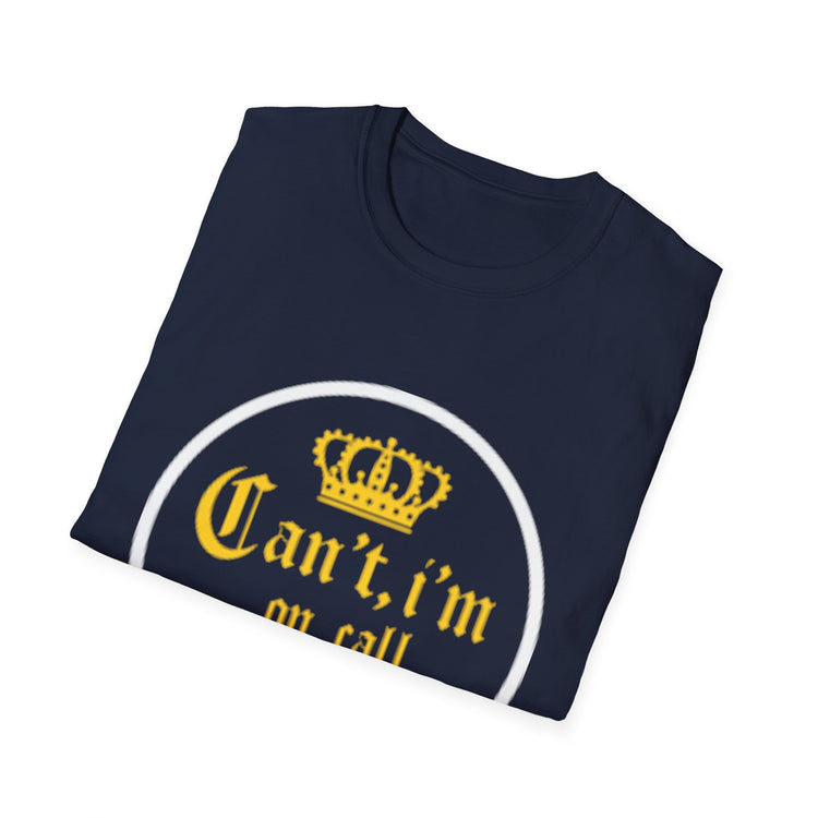 Can't i'm on call! Softstyle Unisex T-Shirt