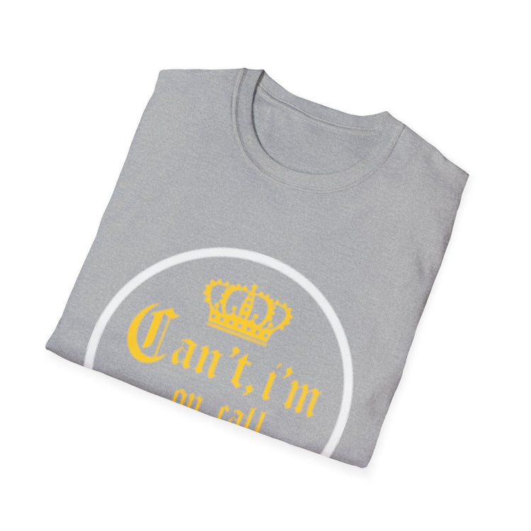 Can't i'm on call! Softstyle Unisex T-Shirt